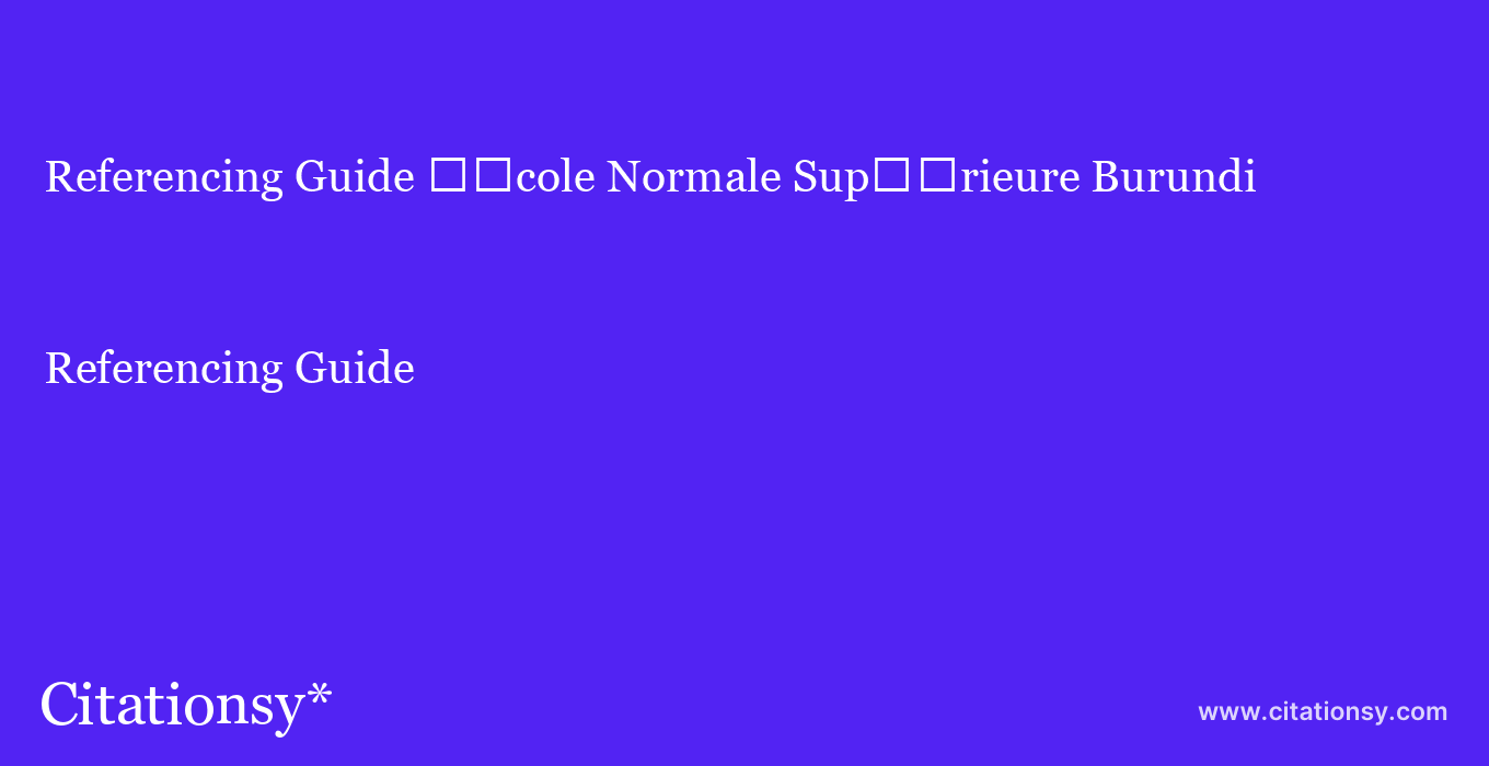 Referencing Guide: %EF%BF%BD%EF%BF%BDcole Normale Sup%EF%BF%BD%EF%BF%BDrieure Burundi